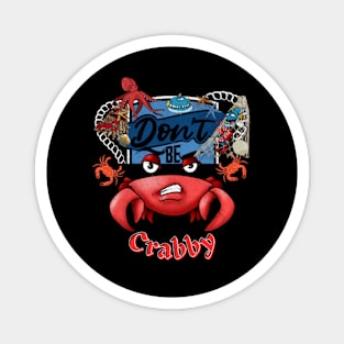 Don't Be Crabby Magnet